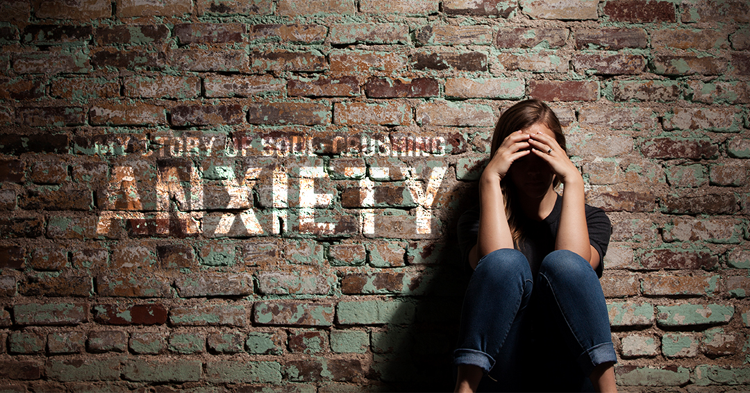 My Story of SoulCrushing Anxiety Lifeword Media Ministry Lifeword