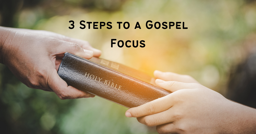 3 Steps to a Gospel Focus Lifeword Media Ministry Lifeword Media