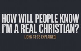 How will people know I’m a real Christian (John 1335 explained)
